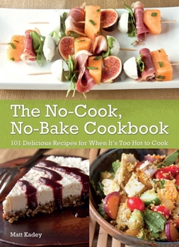 Paperback The No-Cook, No-Bake Cookbook: 101 Delicious Recipes for When It's Too Hot to Cook Book