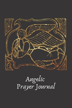 Paperback Angelic Prayer Journal: Golden Angel Book For Studying Bible Sermons and Prayers That Speak To Your Soul. Book