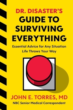 Hardcover Dr. Disaster's Guide to Surviving Everything: Essential Advice for Any Situation Life Throws Your Way Book