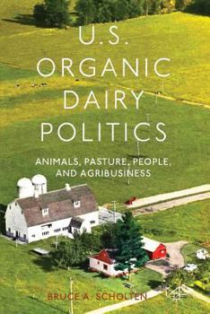 U.S. Organic Dairy Politics: Animals, Pasture, People, and Agribusiness