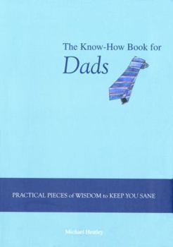 Paperback The Know-How Book for Dads: Practical Pieces of Wisdom to Keep You Sane Book