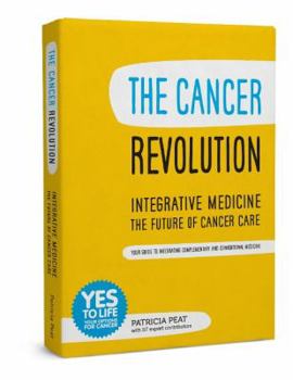 Paperback The Cancer Revolution - Integrative Medicine - the Future of Cancer Care: Your Guide to Integrating Complementary and Conventional Medicine Book