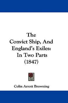 Hardcover The Convict Ship, and England's Exiles: In Two Parts (1847) Book