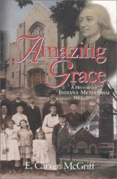 Paperback Amazing Grace: A History of Indiana Methodism 1801-2001 Book