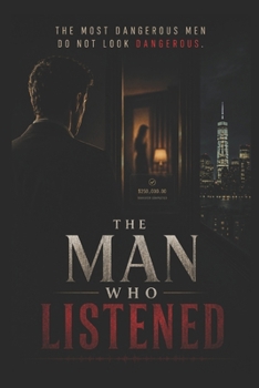 Paperback The Man Who Listened: The most dangerous men do not look dangerous Book