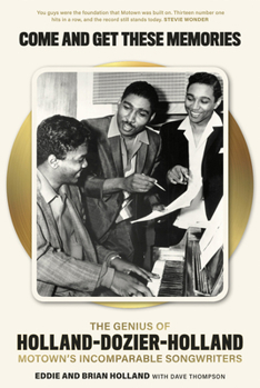 Hardcover Come and Get These Memories: The Genius of Holland-Dozier-Holland, Motown's Incomparable Songwriters Book