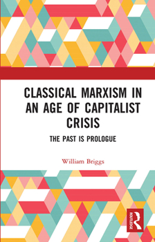 Paperback Classical Marxism in an Age of Capitalist Crisis: The Past is Prologue Book