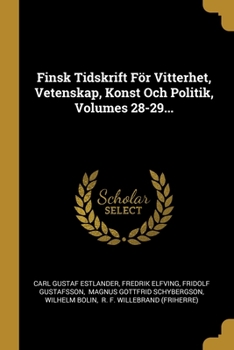 Paperback Finsk Tidskrift F?r Vitterhet, Vetenskap, Konst Och Politik, Volumes 28-29... [Swedish] Book