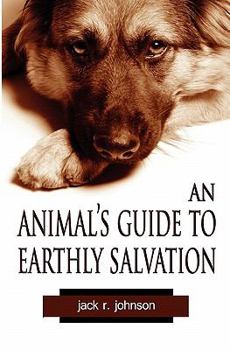 Paperback An Animal's Guide to Earthly Salvation Book