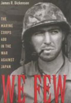 Hardcover We Few: The Marine Corps 400 in the War Against Japan Book