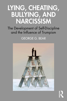 Paperback Lying, Cheating, Bullying and Narcissism: The Development of Self-Discipline and the Influence of Trumpism Book