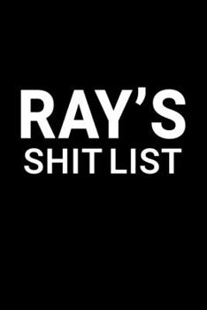 Ray's Shit List: Personalized Notebook for Men Named Ray - Funny Lined Note Book Pad - Black and White Novelty Notepad with Lines - Cool, Fun, ... - Coworker Boss Husband or Dad - Size 6x9