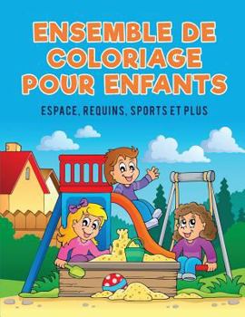 Paperback Ensemble de coloriage pour enfants: Espace, requins, sports et plus [French] Book