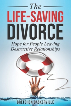 Paperback The Life-Saving Divorce: Hope for People Leaving Destructive Relationships Book