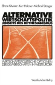 Paperback Alternative Wirtschaftspolitik Jenseits Des Keynesianismus: Wirtschaftspolitische Optionen Der Gewerkschaften in Westeuropa [German] Book