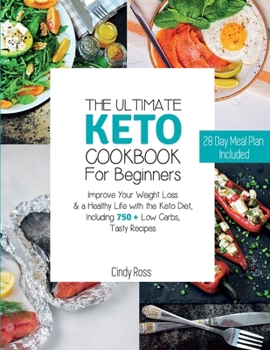 Paperback The Ultimate Keto Cookbook For Beginners: Improve Your Weight Loss & a Healthy Life with the Keto Diet, Including 750 + Low Carbs, Tasty Recipes. 28 D Book