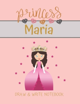 Paperback Princess Maria Draw & Write Notebook: With Picture Space and Dashed Mid-line for Small Girls Personalized with their Name Book