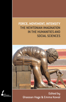 Paperback Force, Movement, Intensity: The Newtonian Imagination in the Humanities and Social Sciences Book