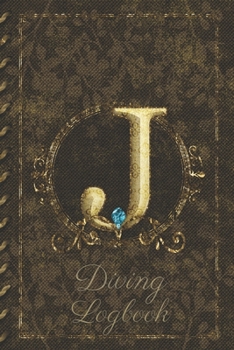 Paperback J Diving Logbook: Scuba Diving Log Book: Perfect size for Dive Bag. Monogram Initial Design Book