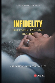 Paperback Infidelity: Discovery, Pain and Healing: A Practical Guide for Couples Book