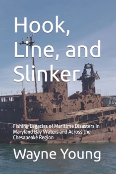 Paperback Hook, Line, and Slinker: Fishing Legacies of Maritime Disasters in Maryland Bay Waters and Across the Chesapeake Region Book