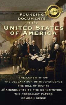 Hardcover Founding Documents of the United States of America: The Constitution, the Declaration of Independence, the Bill of Rights, all Amendments to the Const Book