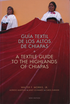 Paperback Textile Guide to the Highlands of Chiapas: Textil de Los Altos de Chiapas Book