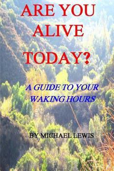 Paperback Are You Alive Today? A Guide To Your Waking Hours Book