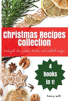 Paperback Christmas Recipes Collection: Christmas Crock Pot, Slow Cooker, Drinks, and Cocktail Recipes Book