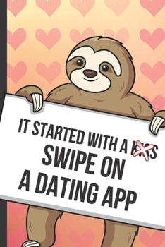 Paperback It Started With A Kiss Swipe On A Dating App: Cute Sloth with a Loving Valentines Day Message Notebook with Red Heart Pattern Background Cover. Be My Book