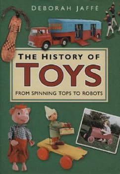 Hardcover The History of Toys: From Spinning Tops to Robots Book