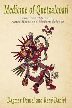 Paperback Medicine of Quetzacoatl: Traditional Medicine, Aztec Herbs and Modern Science Book