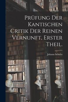 Paperback Prüfung der Kantischen Critik der reinen Vernunft, Erster Theil. [German] Book