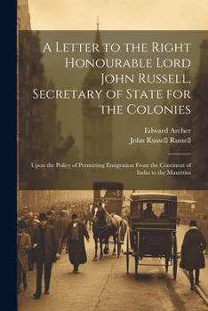 Paperback A Letter to the Right Honourable Lord John Russell, Secretary of State for the Colonies: Upon the Policy of Permitting Emigration From the Continent o Book