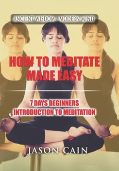 Paperback How to Meditate Made Easy: 7 Days Beginners Introduction to Meditation Book