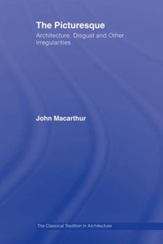Hardcover The Picturesque: Architecture, Disgust and Other Irregularities Book