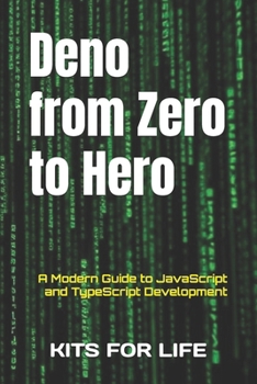 Deno from Zero to Hero: A Modern Guide to JavaScript and TypeScript Development