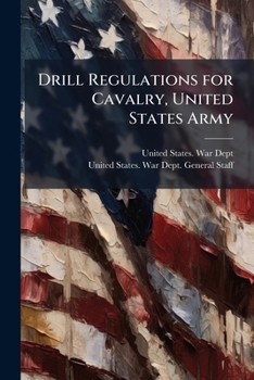Paperback Drill Regulations for Cavalry, United States Army: Amended 1909, Corrected to January 1, 1911 Book