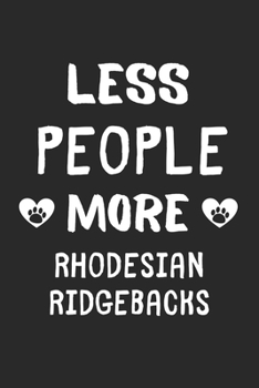 Less People More Rhodesian Ridgebacks: Lined Journal, 120 Pages, 6 x 9, Funny Rhodesian Ridgeback Gift Idea, Black Matte Finish (Less People More Rhodesian Ridgebacks Journal)