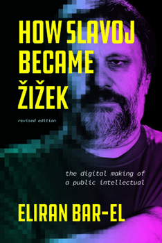 Paperback How Slavoj Became Zizek: The Digital Making of a Public Intellectual Book