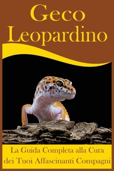 Paperback Geco Leopardino: La Guida Completa alla Cura dei Tuoi Affascinanti Compagni [Italian] Book