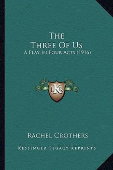 Paperback The Three Of Us: A Play In Four Acts (1916) Book