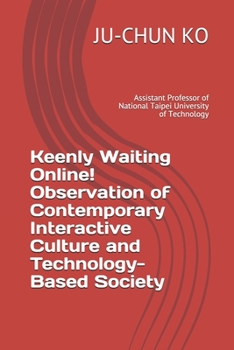 Paperback Keenly Waiting Online! Observation of Contemporary Interactive Culture and Technology-Based Society: by JU-CHUN KO, Assistant Professor of National Ta Book