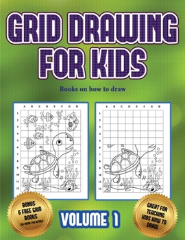 Paperback Books on how to draw (Grid drawing for kids - Volume 1): This book teaches kids how to draw using grids Book