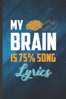 Paperback My Brain Is 75% Song Lyrics: Funny Blank Lined Music Teacher Performer Notebook/ Journal, Graduation Appreciation Gratitude Thank You Souvenir Gag Book