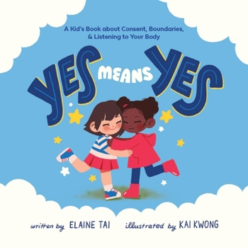 Hardcover Yes Means Yes: A Kid's Book about Consent, Boundaries, & Listening to Your Body Book