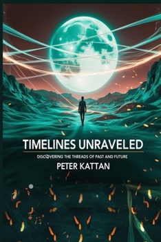 Paperback Timelines Unraveled: Discovering the Threads of Past and Future Book