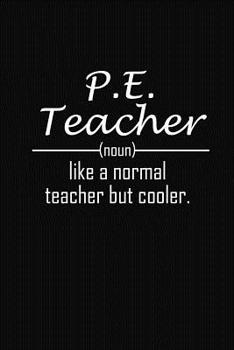 Paperback P.E. Teacher Like A Normal Teacher But Cooler: P.E Teacher Funny Gifts Book