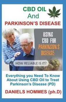 CBD OIL and PARKINSON's DISEASE: All you Need To Know About Using CBD Oil to Treat Parkinson Disease (PD)