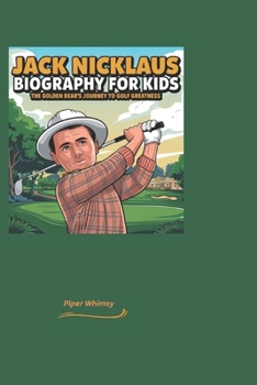 Paperback Jack Nicklaus Biography for Kids: The Golden Bear's Journey to Golf Greatness Book